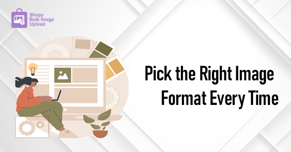 Pick the Right Image Format Every Time